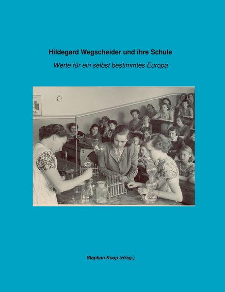 Hildegard Wegscheider und ihre Schule, Taschenbuch von Stephan Koop, BoD – Books on Demand, 9783837033335