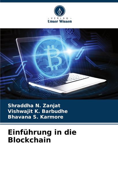 Einführung in die Blockchain, Taschenbuch von Shraddha N. Zanjat , Vishwajit K. Barbudhe , Bhavana S. Karmore, Verlag Unser Wissen, 9786208377830