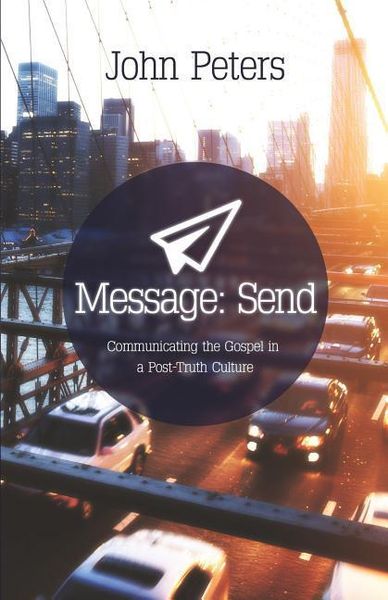 Produktbild: Message: Send: Communicating the gospel in a post-truth culture