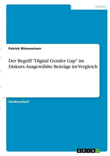 Produktbild: Der Begriff "Digital Gender Gap" im Diskurs. Ausgew&auml;hlte Beitr&auml;ge im Vergleich