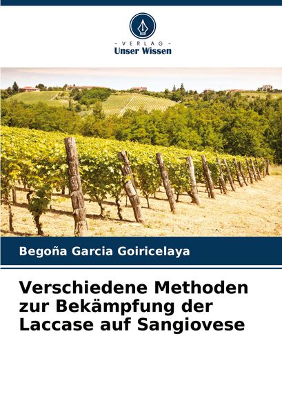 Verschiedene Methoden zur Bekämpfung der Laccase auf Sangiovese, Taschenbuch von Begoña Garcia Goiricelaya, Verlag Unser Wissen, 9786207175277