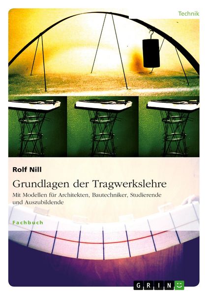 Produktbild: Grundlagen der Tragwerkslehre. Mit Modellen f&uuml;r Architekten, Bautechniker, Studierende und Auszubildende