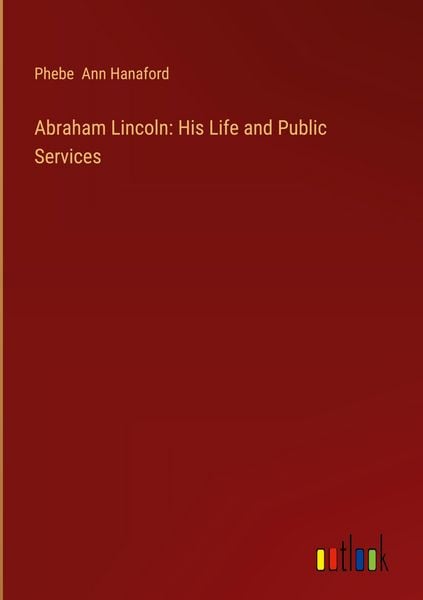 Produktbild: Abraham Lincoln: His Life and Public Services