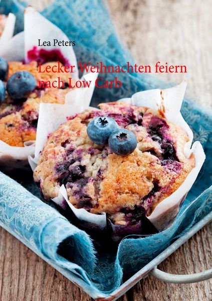 Lecker Weihnachten feiern nach Low Carb, Taschenbuch von Lea Peters, BoD – Books on Demand, 9783738654639