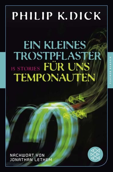 Ein kleines Trostpflaster für uns Temponauten, Taschenbuch von Philip K. Dick, Fischer Taschenbuch Verlag, 978-3-596-90567-6