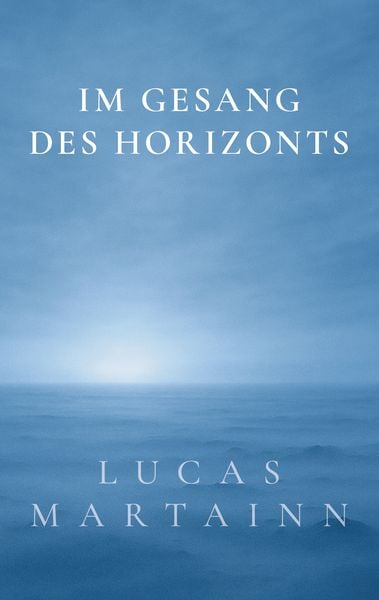 Im Gesang des Horizonts, Taschenbuch von Lucas Martainn, Fragment Eight Media, 9783906318608