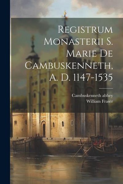 Produktbild: Registrum Monasterii S. Marie de Cambuskenneth, A. D. 1147-1535