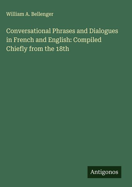 Produktbild: Conversational Phrases and Dialogues in French and English: Compiled Chiefly from the 18th