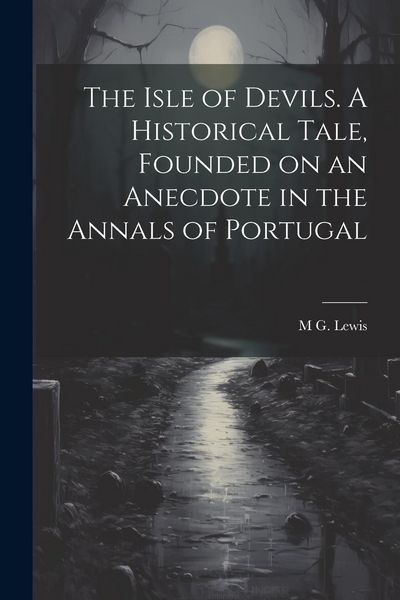 Produktbild: The Isle of Devils. A Historical Tale, Founded on an Anecdote in the Annals of Portugal