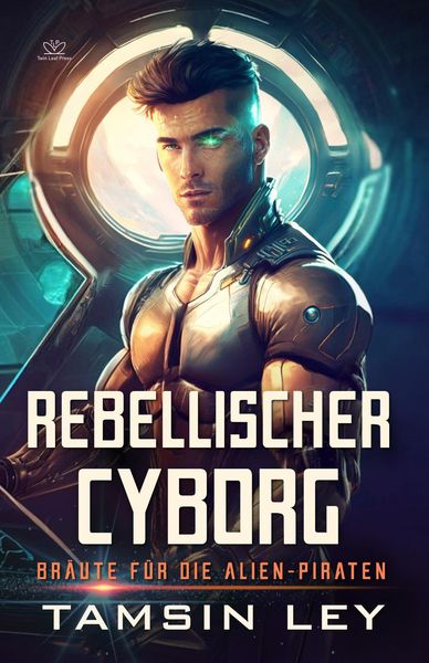 Produktbild: Rebellischer Cyborg: Ein spannender SciFi-Liebesromane mit Spice (Br&auml;ute f&uuml;r die Alien-Piraten, #4)