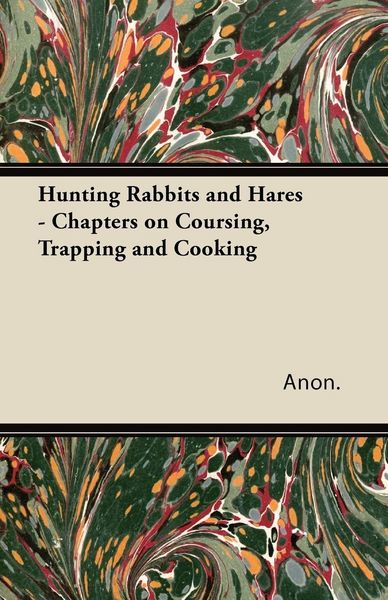 Produktbild: Hunting Rabbits and Hares - Chapters on Coursing, Trapping and Cooking