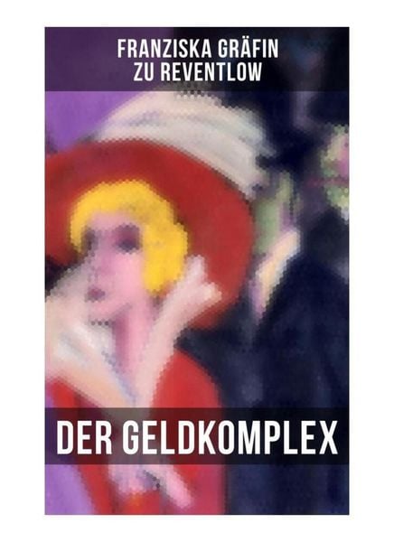 Der Geldkomplex, Taschenbuch von Franziska Gräfin zu Reventlow, Musaicum Books, 9788027264322