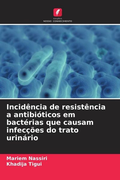 Produktbild: Incid&ecirc;ncia de resist&ecirc;ncia a antibi&oacute;ticos em bact&eacute;rias que causam infec&ccedil;&otilde;es do trato urin&aacute;rio