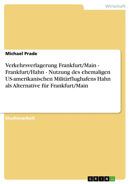 Produktbild: Verkehrsverlagerung Frankfurt/Main - Frankfurt/Hahn - Nutzung des ehemaligen US-amerikanischen Milit&auml;rflughafens Hahn als Alternative f&uuml;r Frankfurt/Ma