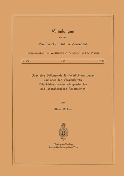 Über eine Ballonsonde für Polarlichtmessungen und über den Vergleich von Polarlichtemissionen, Röntgenstrahlen und Ionosphärischen Absorptionen,