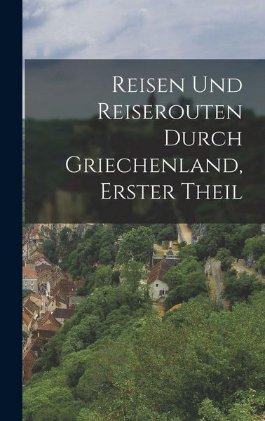 Produktbild: Reisen Und Reiserouten Durch Griechenland, Erster Theil