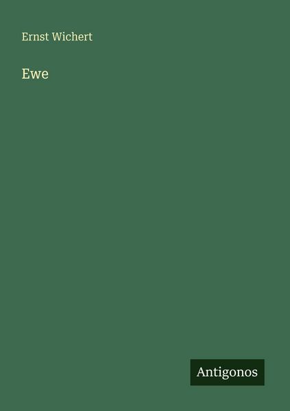Ewe, Taschenbuch von Ernst Wichert, Antigonos Verlag, 9783566000523