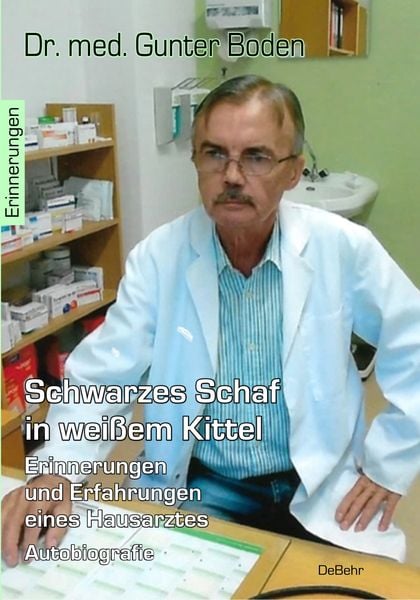 Schwarzes Schaf in weißem Kittel - Erinnerungen und Erfahrungen eines Hausarztes - Autobiografie, Taschenbuch von Gunter med. Boden, Verlag DeBehr,