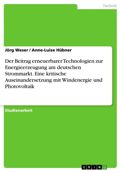 Produktbild: Der Beitrag erneuerbarer Technologien zur Energieerzeugung am deutschen Strommarkt. Eine kritische Auseinandersetzung mit Windenergie und Photovoltaik