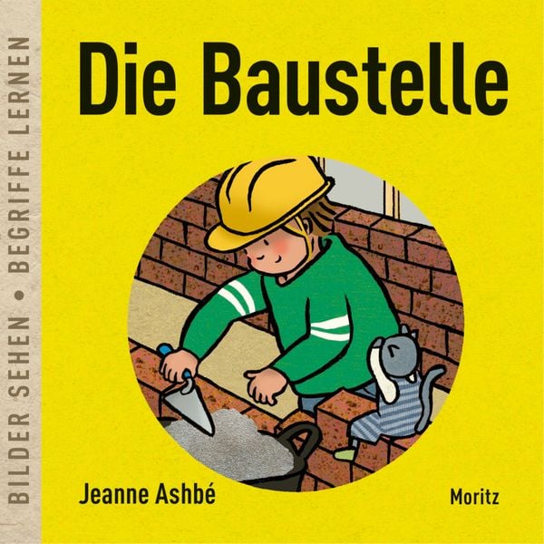 Die Baustelle, Gebundene Ausgabe von Jeanne Ashbé, Moritz, 9783895654770