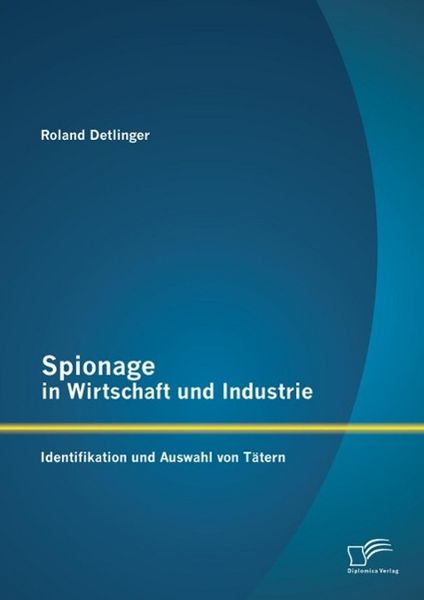 Produktbild: Spionage in Wirtschaft und Industrie: Identifikation und Auswahl von T&auml;tern
