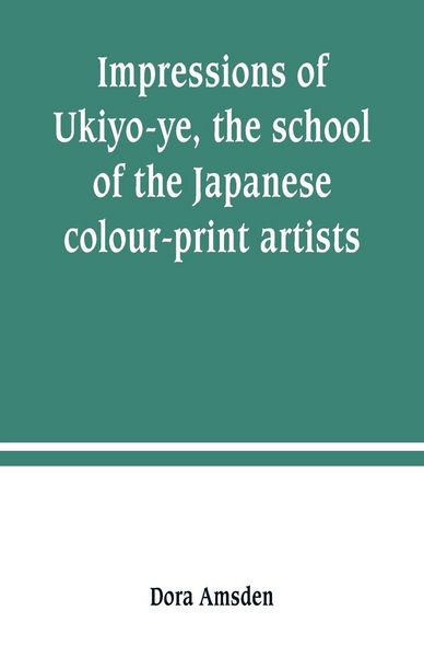 Produktbild: Impressions of Ukiyo-ye, the school of the Japanese colour-print artists