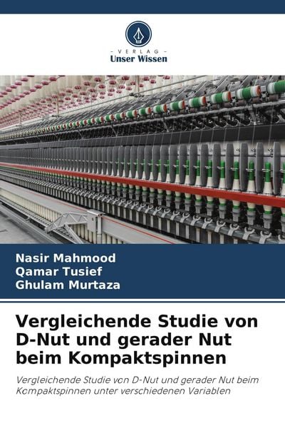 Vergleichende Studie von D-Nut und gerader Nut beim Kompaktspinnen, Taschenbuch von Nasir Mahmood , Qamar Tusief , Ghulam Murtaza, Verlag Unser