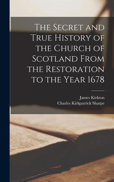 Produktbild: The Secret and True History of the Church of Scotland From the Restoration to the Year 1678
