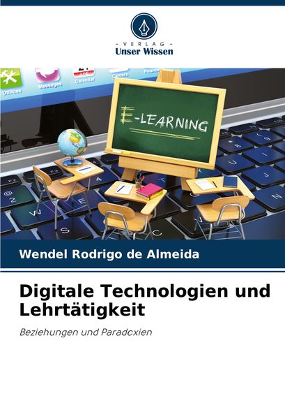 Digitale Technologien und Lehrtätigkeit, Taschenbuch von Wendel Rodrigo de Almeida, Verlag Unser Wissen, 9786208150556