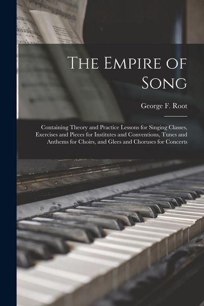 Produktbild: The Empire of Song: Containing Theory and Practice Lessons for Singing Classes, Exercises and Pieces for Institutes and Conventions, Tunes
