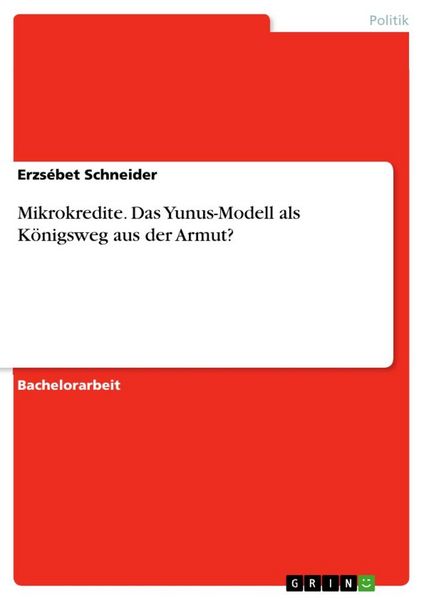 Mikrokredite. Das Yunus-Modell als Königsweg aus der Armut?, Taschenbuch von Erzsébet Schneider, GRIN, 9783668275324