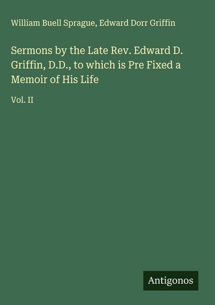 Produktbild: Sermons by the Late Rev. Edward D. Griffin, D.D., to which is Pre Fixed a Memoir of His Life