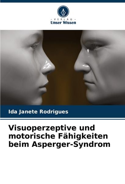 Visuoperzeptive und motorische Fähigkeiten beim Asperger-Syndrom, Taschenbuch von Ida Janete Rodrigues, Verlag Unser Wissen, 9786208600754