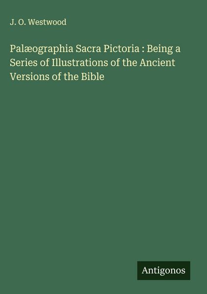 Produktbild: Pal&aelig;ographia Sacra Pictoria : Being a Series of Illustrations of the Ancient Versions of the Bible