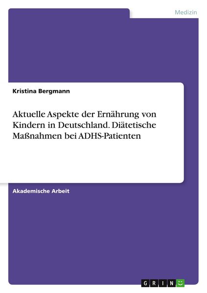 Produktbild: Aktuelle Aspekte der Ern&auml;hrung von Kindern in Deutschland. Di&auml;tetische Ma&szlig;nahmen bei ADHS-Patienten