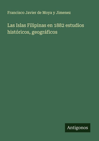 Produktbild: Las Islas Filipinas en 1882 estudios hist&oacute;ricos, geogr&aacute;ficos