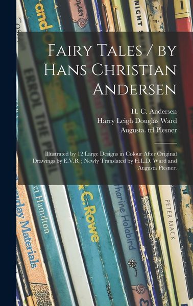 Produktbild: Fairy Tales / by Hans Christian Andersen; Illustrated by 12 Large Designs in Colour After Original Drawings by E.V.B.; Newly Translated by H.L.D. Ward