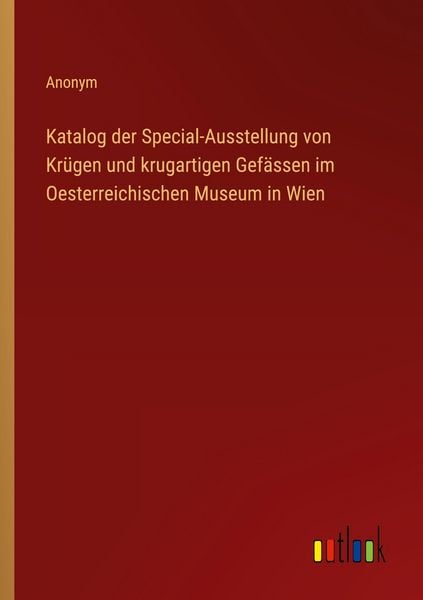 Produktbild: Katalog der Special-Ausstellung von Kr&uuml;gen und krugartigen Gef&auml;ssen im Oesterreichischen Museum in Wien