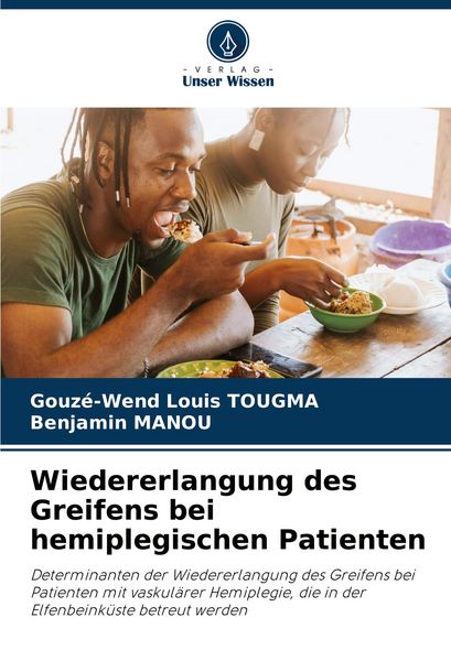 Wiedererlangung des Greifens bei hemiplegischen Patienten, Taschenbuch von Gouzé-Wend Louis TOUGMA , Benjamin MANOU, Verlag Unser Wissen,