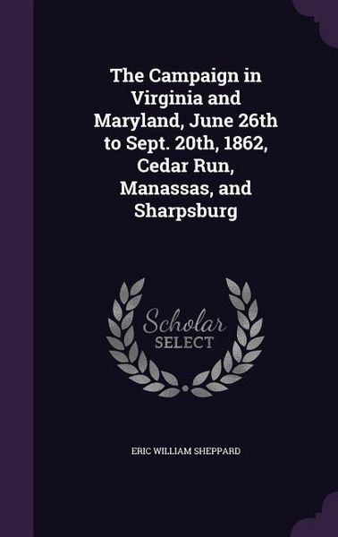 Produktbild: The Campaign in Virginia and Maryland, June 26th to Sept. 20th, 1862, Cedar Run, Manassas, and Sharpsburg