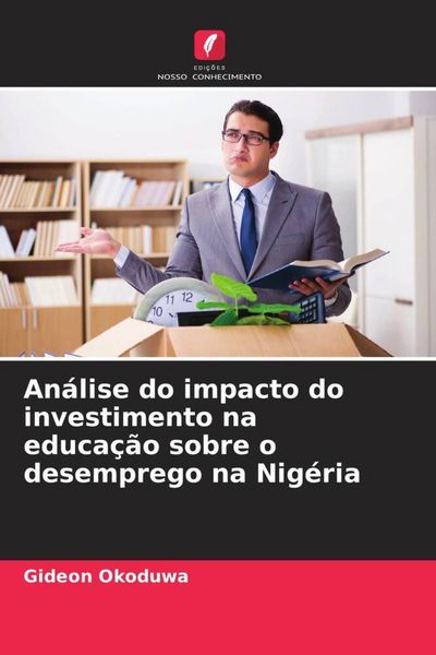 Produktbild: An&aacute;lise do impacto do investimento na educa&ccedil;&atilde;o sobre o desemprego na Nig&eacute;ria