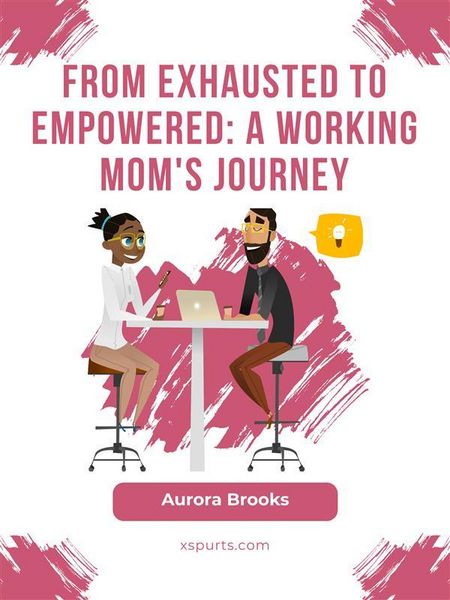 Produktbild: From Exhausted to Empowered: A Working Mom's Journey