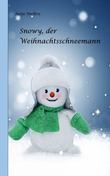 Snowy, der Weihnachtsschneemann, Taschenbuch von Antje Steffen, Tredition, 9783347982604