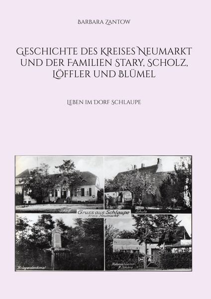 Produktbild: Geschichte des Kreises Neumarkt und der Familien Stary, Scholz, L&ouml;ffler und Bl&uuml;mel
