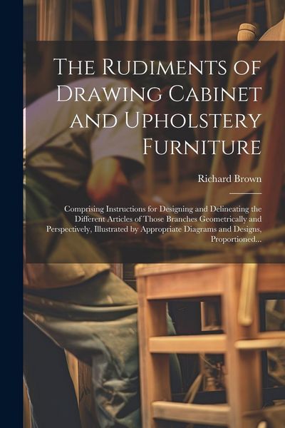 Produktbild: The Rudiments of Drawing Cabinet and Upholstery Furniture