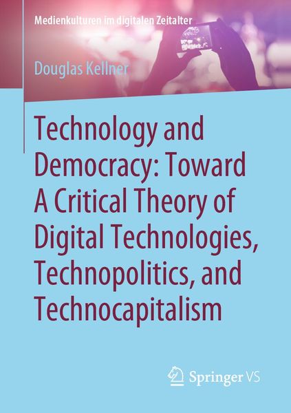 Produktbild: Technology and Democracy: Toward A Critical Theory of Digital Technologies, Technopolitics, and Technocapitalism