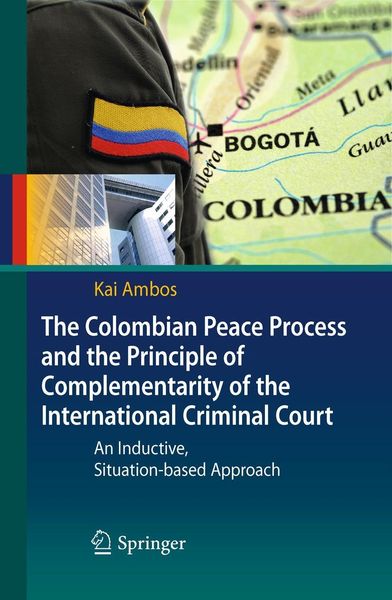Produktbild: The Colombian Peace Process and the Principle of Complementarity of the International Criminal Court