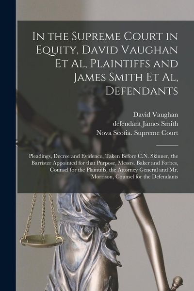 Produktbild: In the Supreme Court in Equity, David Vaughan Et Al, Plaintiffs and James Smith Et Al, Defendants [microform]: Pleadings, Decree and Evidence, Taken B