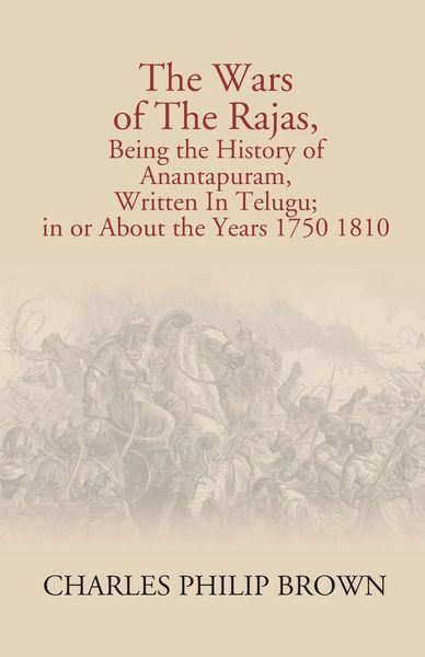 Produktbild: The Wars Of The Rajas, Being The History Of Anantapuram, Written In Telugu; In Or About The Years 1750 1810