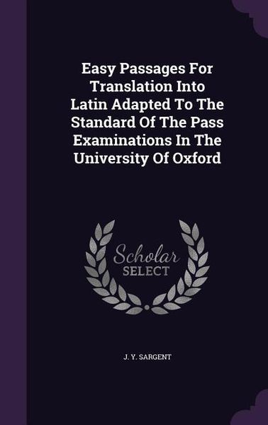 Produktbild: Easy Passages For Translation Into Latin Adapted To The Standard Of The Pass Examinations In The University Of Oxford